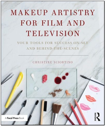 Makeup Artistry for Film and Television Your Tools for Success On-Set and Behind-the-Scenes Written By Christine Sciortino