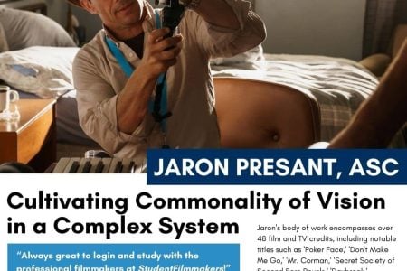 Wrap-Up of “Cultivating Commonality of Vision in a Complex System” Live Webinar Taught by Jaron Presant, ASC, Produced and Hosted by StudentFilmmakers.com