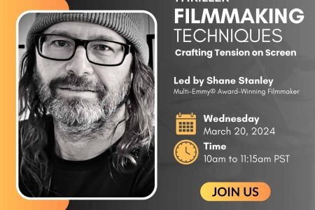 Live Webinar: “Thriller Filmmaking Techniques: Crafting Tension on Screen” with Shane Stanley, Multi-Emmy® Award-Winning Filmmaker
