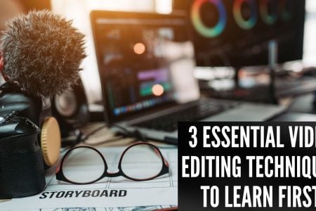 3 Essential Video Editing Techniques to Learn First