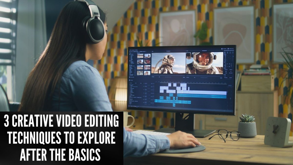 3 Creative Video Editing Techniques to Explore After the Basics (for Beginners)