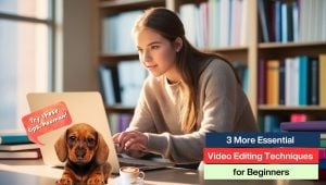 3 More Essential Video Editing Techniques to Learn Next (for Beginners)